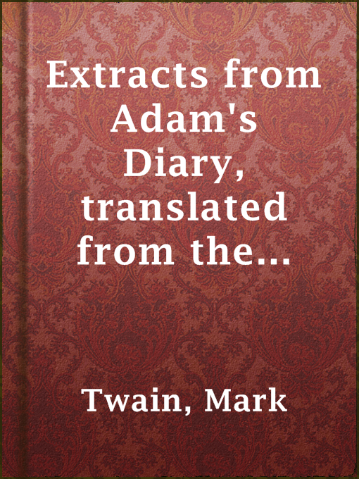 Title details for Extracts from Adam's Diary, translated from the original ms. by Mark Twain - Available